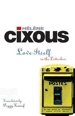 Love Itself: In the Letter Box by Hélène Cixous, Peggy Kamuf