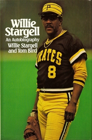 Willie Stargell: An Autobiography by Tom Bird, Willie Stargell