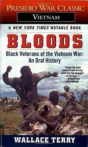 Bloods: Black Veterans of the Vietnam War- An Oral History by Wallace Terry, Wallace Terry