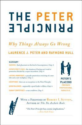 The Peter Principle: Why Things Always Go Wrong by Raymond Hull, Laurence J. Peter