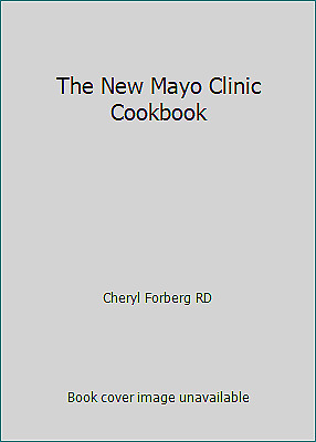 The New Mayo Clinic Cookbook by Sheri Giblin, Cheryl Forberg, Donald D. Hensrud, Jennifer Nelson, Maureen Callahan