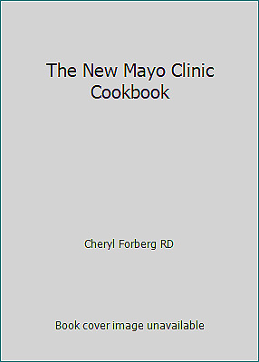 The New Mayo Clinic Cookbook by Sheri Giblin, Jennifer Nelson, Donald D. Hensrud, Cheryl Forberg, Maureen Callahan