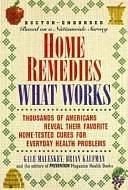 Home Remedies: What Works : Thousands of Americans Reveal Their Favorite, Home-tested Cures for Everyday Health Problems by Brian Kaufman, Gale Maleskey