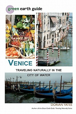 Venice: Traveling Naturally in the City of Water by Dorian Yates