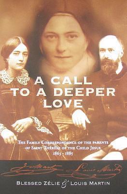 A Call to a Deeper Love: The Family Correspondence of the Parents of Saint Therese of the Child Jesus by Louis Martin, Louis Martin, Zélie Martin