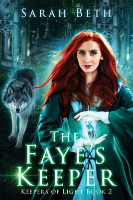 The Faye's Keeper: Keepers of Light: Book Two by Sarah Beth