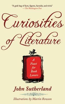 Curiosities of Literature: A Feast for Book Lovers by John Sutherland