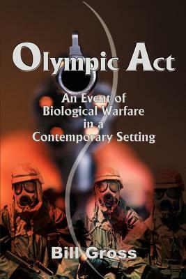 Olympic ACT: An Event of Biological Warfare in a Contemporary Setting by Bill Gross