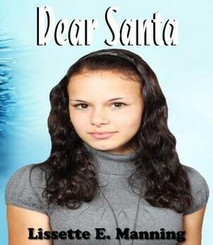 Dear Santa by Lissette E. Manning