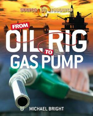 From Oil Rig to Gas Pump by Michael Bright