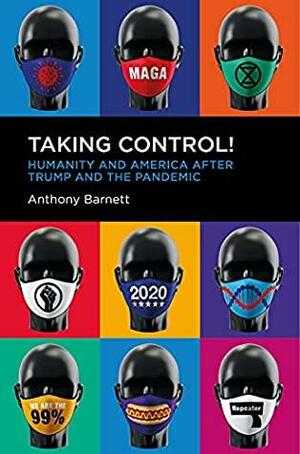 Taking Control!: Humanity and America after Trump and the Pandemic by Anthony Barnett