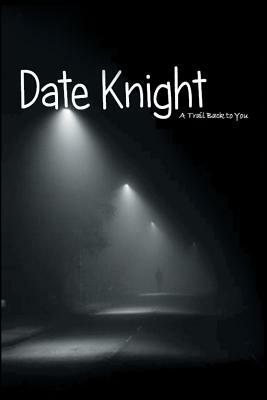 Date Knight: A Trail Back to You by Robert J