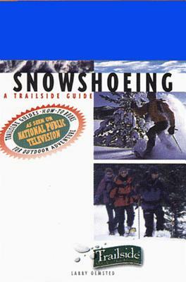 A Trailside Guide: Snowshoeing by Larry Olmsted