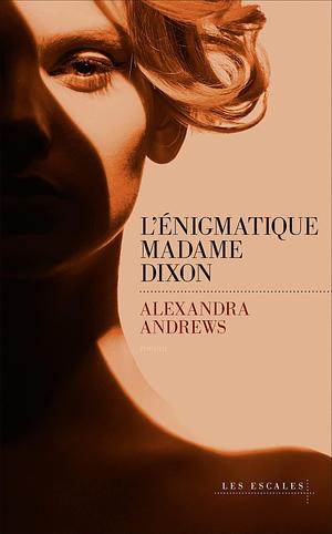 L'énigmatique madame Dixon by Isabelle Maillet, Alexandra Andrews