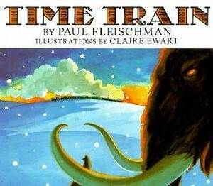 Time Train by Claire Ewart, Paul Fleischman