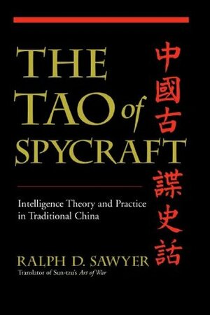 The Tao Of Spycraft: Intelligence Theory And Practice In Traditional China by Ralph D. Sawyer