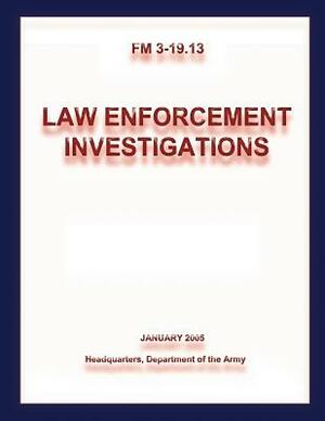 Law Enforcement Investigations (FM 3-19.13) by Department Of the Army