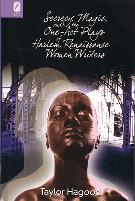 Secrecy, Magic, and the One-Act Plays of Harlem Renaissance Women Writers by Taylor Hagood