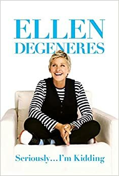 Nghiêm Túc Thì… Tôi Chỉ Đùa Thôi by Ellen DeGeneres