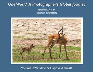 One World: A Photographer's Global Journey: Volume 2: Wildlife & Captive Animals by Stuart Gordon