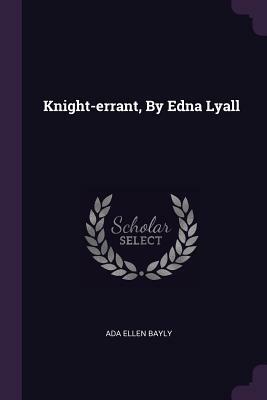 Knight-Errant, by Edna Lyall by Ada Ellen Bayly