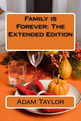 Family is Forever: The Extended Edition by Adam Taylor