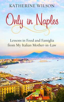 Only in Naples by Katherine Wilson