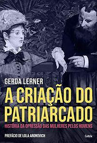 A criação do patriarcado by Gerda Lerner