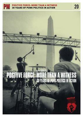 Positive Force: More Than a Witness: 30 Years of Punk Politics in Action by Robin Bell