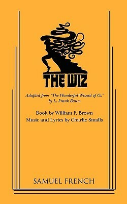 The Wiz by Charlie Smalls, William F. Brown