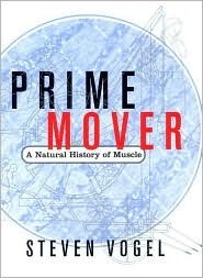 Prime Mover: A Natural History of Muscle by Steven Vogel