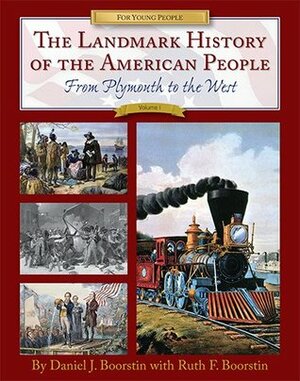 The Landmark History of the American People, Volume 1: From Plymouth to the West by Daniel J. Boorstin, Ruth Frankel Boorstin