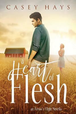 A Heart of Flesh: An Arrow's Flight Novella by Casey Hays