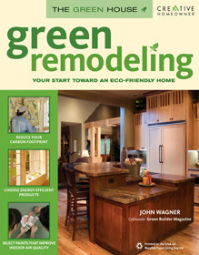 Green Remodeling: Your Start Toward an Eco-Friendly Home by John D. Wagner