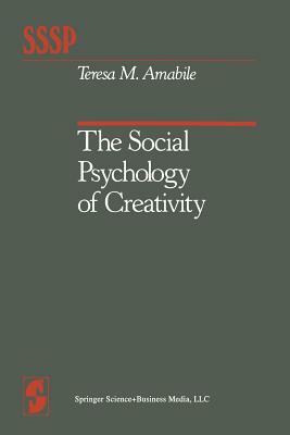 The Social Psychology of Creativity by Teresa M. Amabile