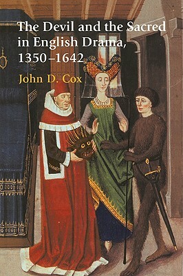 The Devil and the Sacred in English Drama, 1350 1642 by John D. Cox