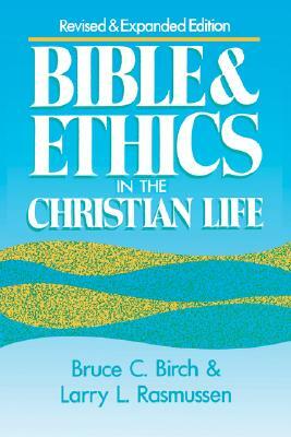 Bible and Ethics in the Christian Life by Bruce C. Birch