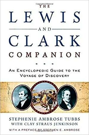 The Lewis and Clark Companion: An Encyclopedic Guide to the Voyage of Discovery by Stephenie Ambrose Tubbs, Clay S. Jenkinson