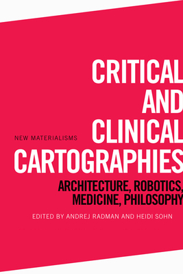 Critical and Clinical Cartographies: Architecture, Robotics, Medicine, Philosophy by 