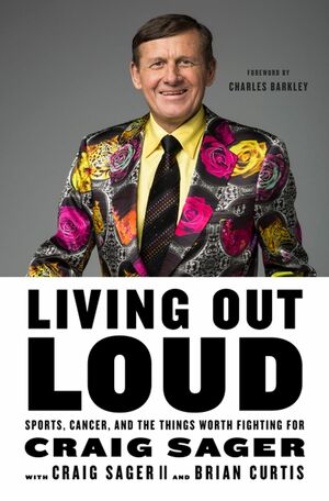 Living Out Loud: Sports, Cancer, and the Things Worth Fighting For by Craig Sager II