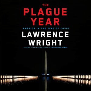 The Plague Year: America in the Time of Covid by Lawrence Wright