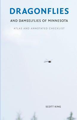 Dragonflies and Damselfies of Minnesota: Atlas and Annotated Checklist by Scott King