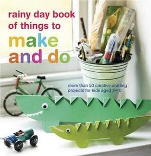 Rainy Day Book of Things to Make and Do by Clare Youngs, Catherine Woram