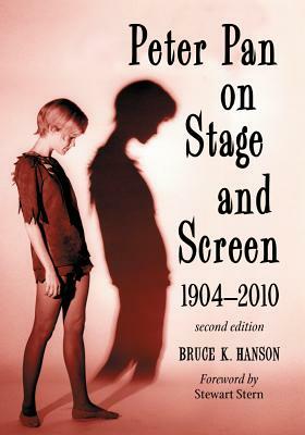 Peter Pan on Stage and Screen, 1904-2010, 2D Ed. by Bruce K. Hanson