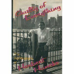 Guilty of Everything: The Autobiography of Herbert Huncke by Herbert E. Huncke