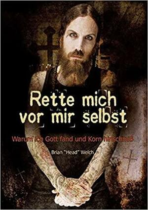 Rette mich vor mir selbst: Warum ich Gott fand und Korn hinschmiß by Brian Welch