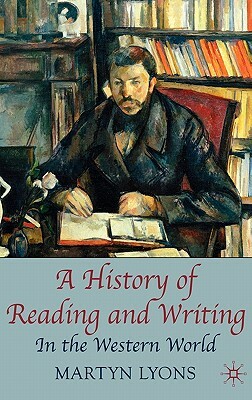 A History of Reading and Writing: In the Western World by Martyn Lyons