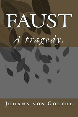 Faust: A tragedy. by Johann Wolfgang von Goethe