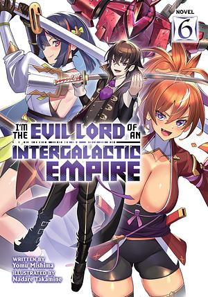 I'm the Evil Lord of an Intergalactic Empire!, Volume 6 by Yomu Mishima, Nadare Takamine