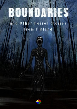 Boundaries and Other Horror Stories from Finland by Matti Järvinen, Shimo Suntila, Anu Korpinen, Toni Saarinen, Samuli Antila, Tuomas Saloranta, Henna Sinisalo, Lucilla Lin, Juha Jyrkäs, Taru Luojola, Jukka Särkijärvi, Jussi Katajala